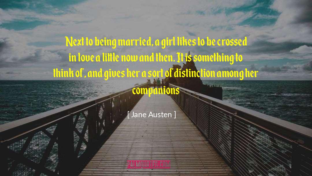 Jane Austen Quotes: Next to being married, a