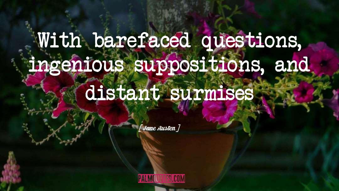 Jane Austen Quotes: With barefaced questions, ingenious suppositions,