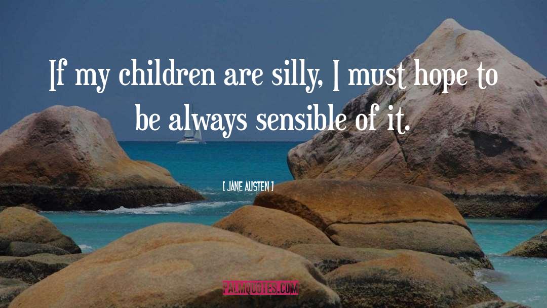 Jane Austen Quotes: If my children are silly,