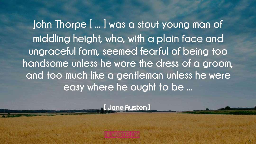 Jane Austen Quotes: John Thorpe [ ... ]