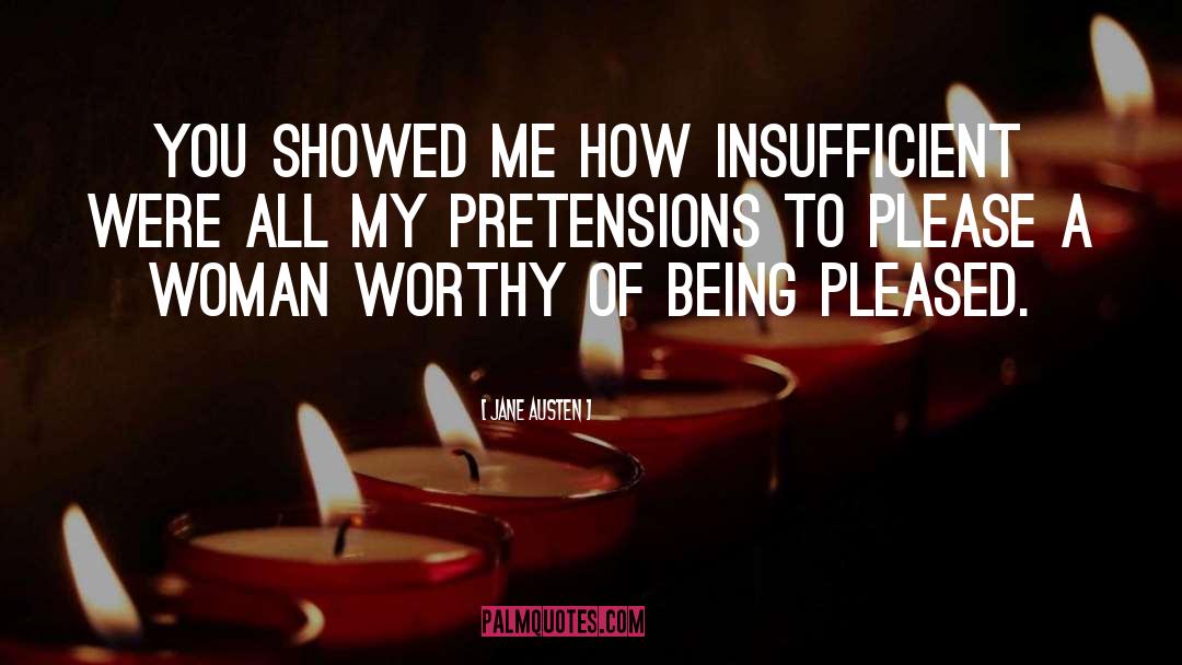 Jane Austen Quotes: You showed me how insufficient