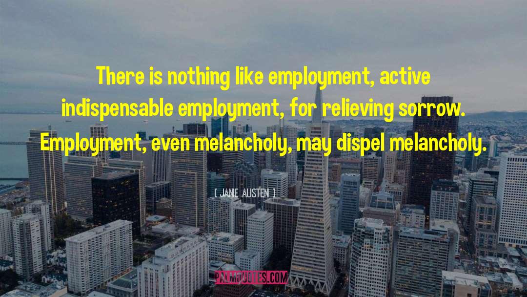 Jane Austen Quotes: There is nothing like employment,