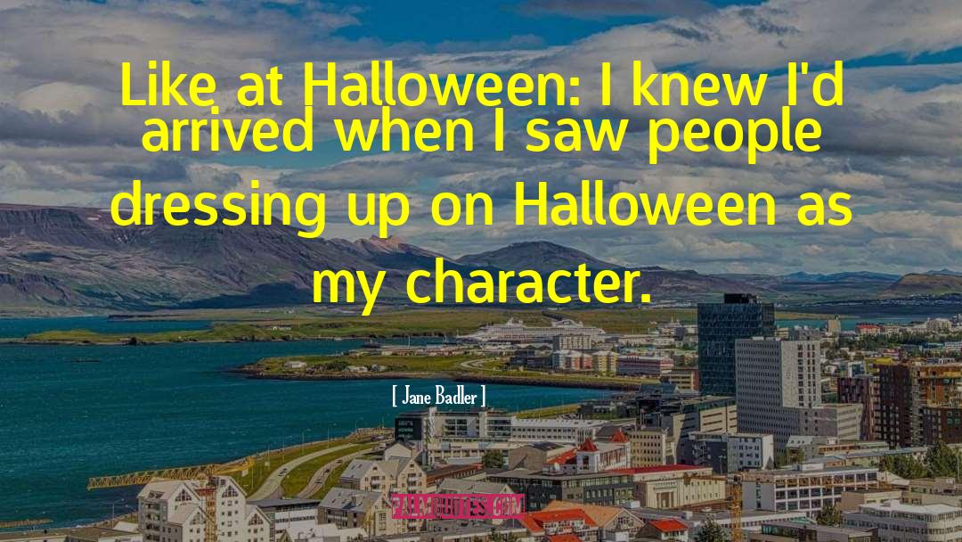 Jane Badler Quotes: Like at Halloween: I knew