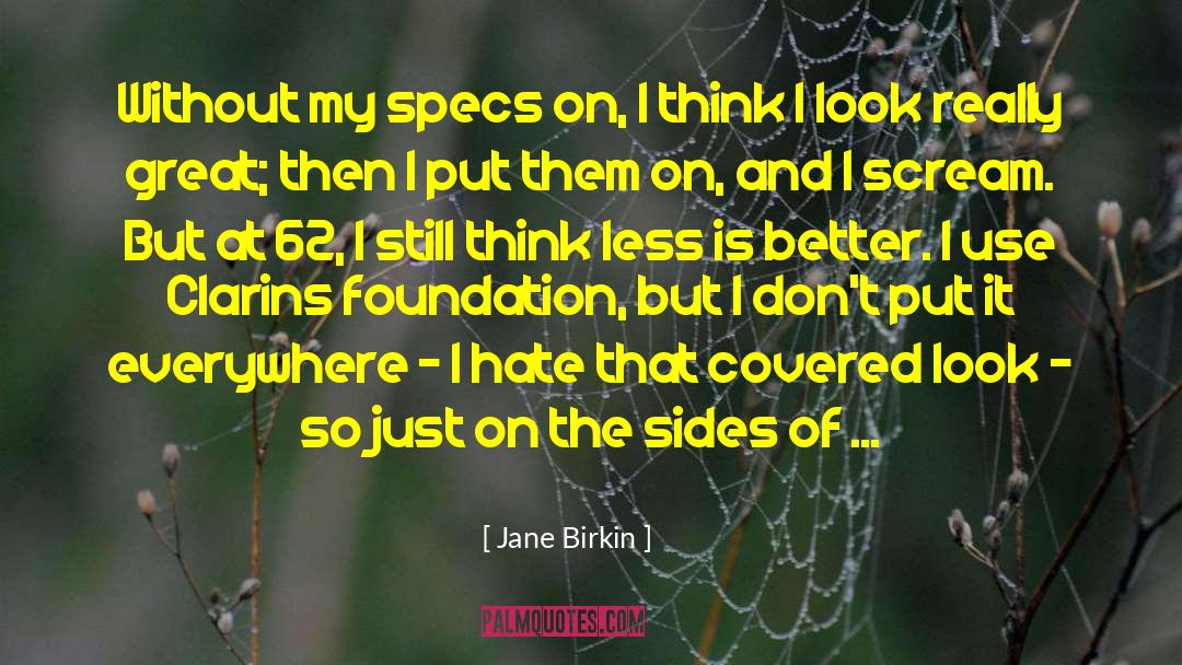 Jane Birkin Quotes: Without my specs on, I