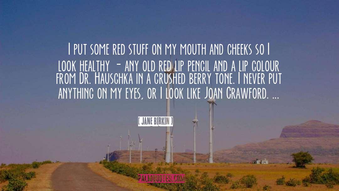 Jane Birkin Quotes: I put some red stuff