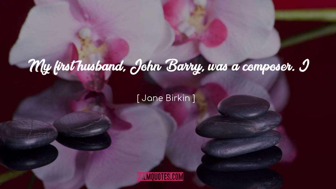 Jane Birkin Quotes: My first husband, John Barry,