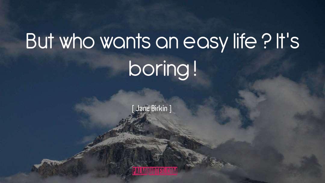 Jane Birkin Quotes: But who wants an easy