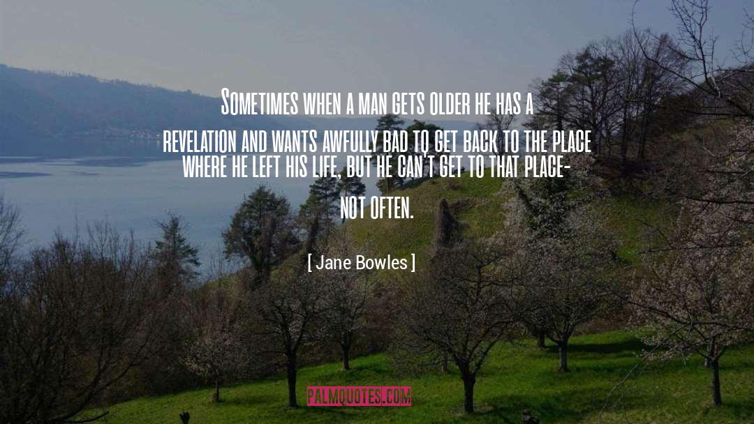 Jane Bowles Quotes: Sometimes when a man gets
