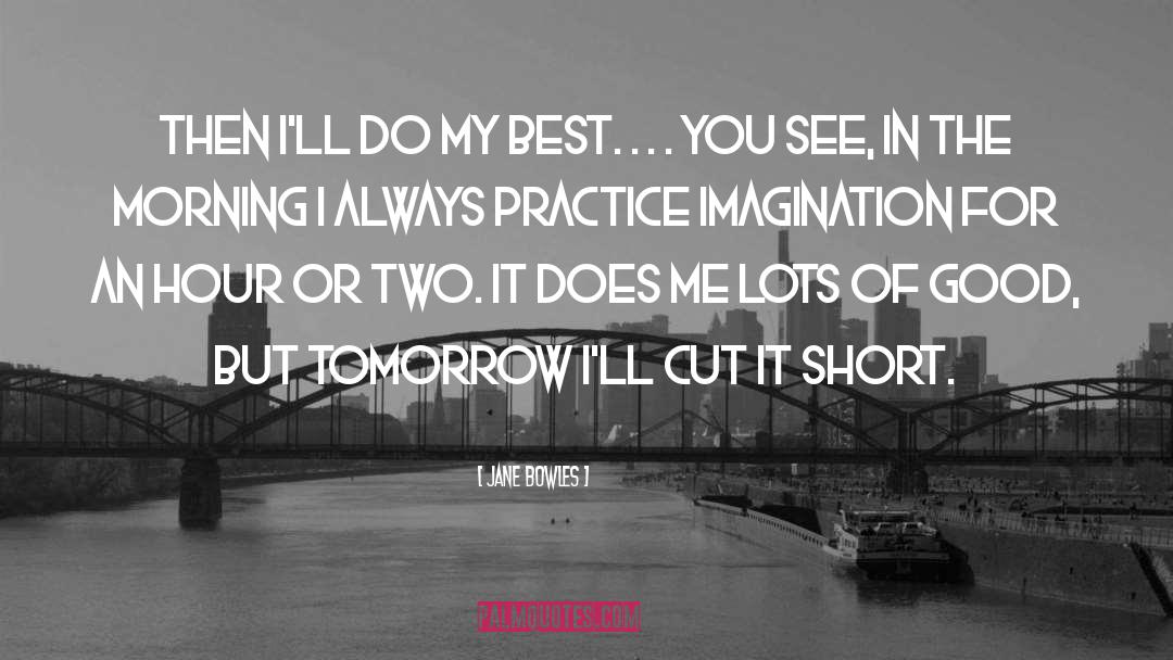 Jane Bowles Quotes: Then I'll do my best.