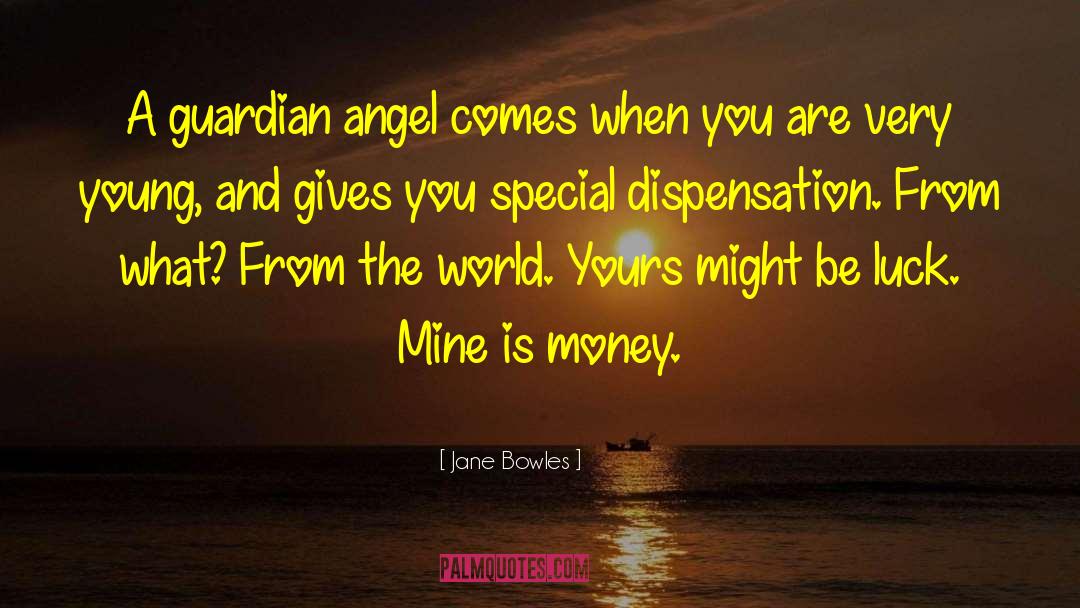 Jane Bowles Quotes: A guardian angel comes when