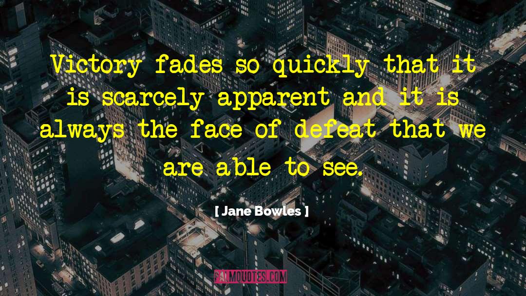 Jane Bowles Quotes: Victory fades so quickly that