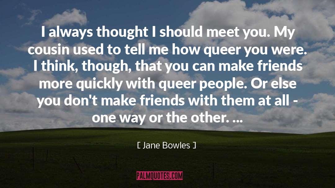 Jane Bowles Quotes: I always thought I should