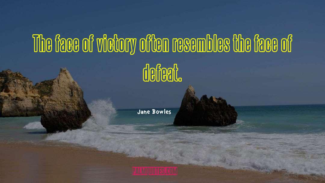Jane Bowles Quotes: The face of victory often