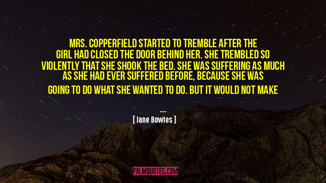 Jane Bowles Quotes: Mrs. Copperfield started to tremble
