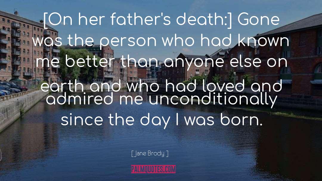 Jane Brody Quotes: [On her father's death:] Gone
