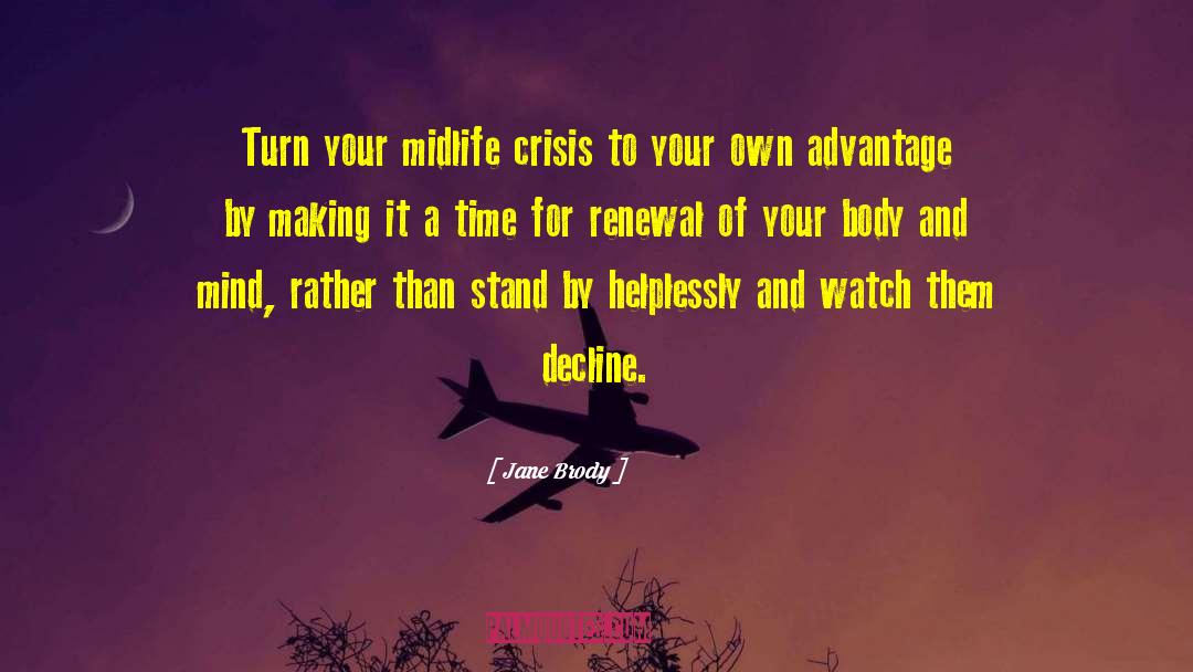 Jane Brody Quotes: Turn your midlife crisis to