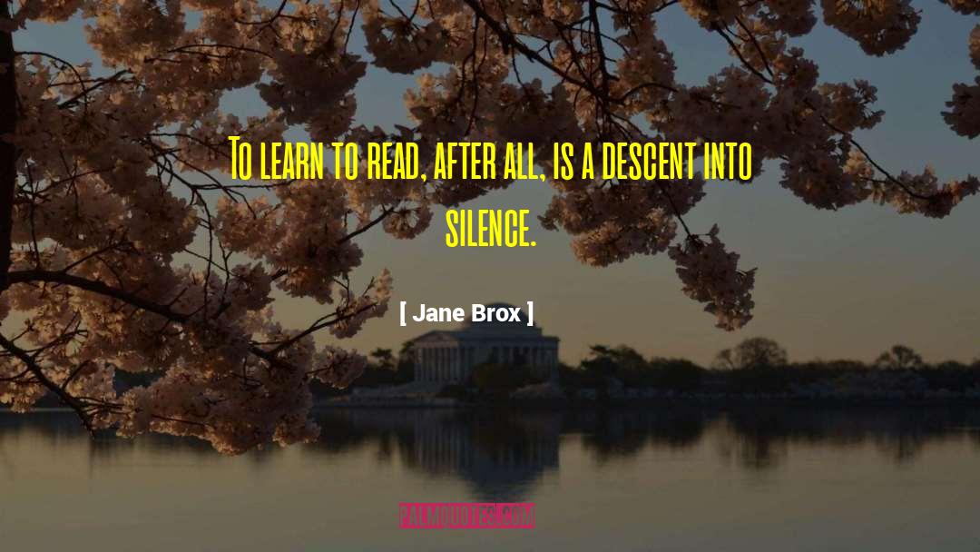 Jane Brox Quotes: To learn to read, after