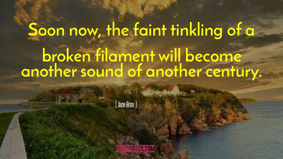 Jane Brox Quotes: Soon now, the faint tinkling