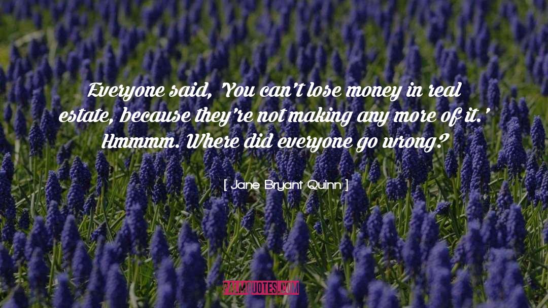 Jane Bryant Quinn Quotes: Everyone said, 'You can't lose