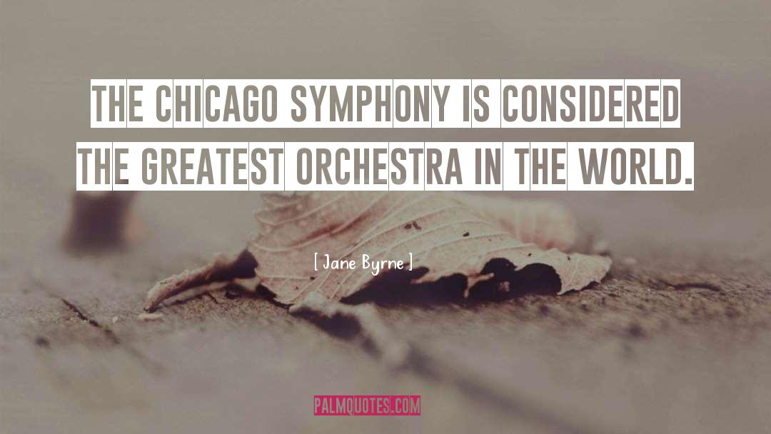 Jane Byrne Quotes: The Chicago Symphony is considered