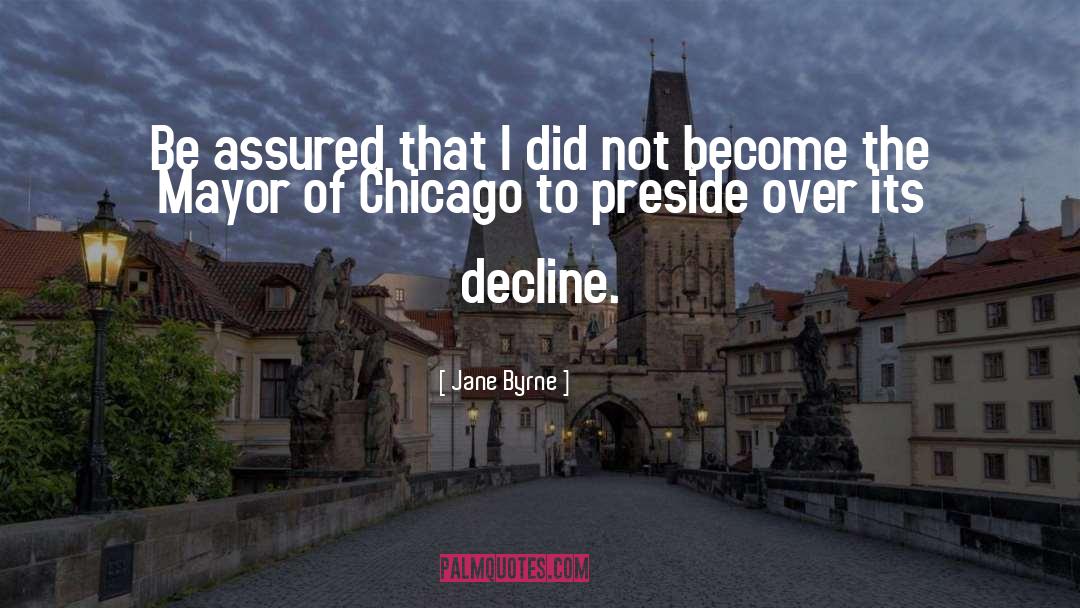 Jane Byrne Quotes: Be assured that I did