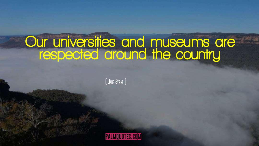 Jane Byrne Quotes: Our universities and museums are