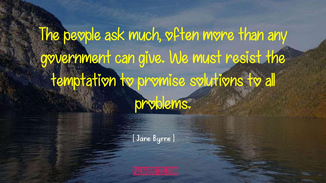 Jane Byrne Quotes: The people ask much, often