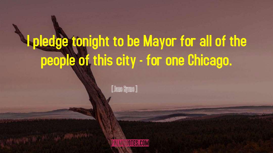 Jane Byrne Quotes: I pledge tonight to be