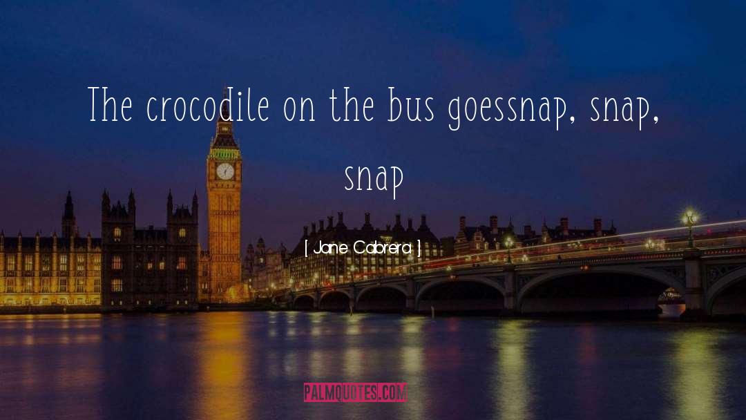 Jane Cabrera Quotes: The crocodile on the bus