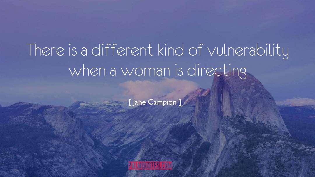 Jane Campion Quotes: There is a different kind