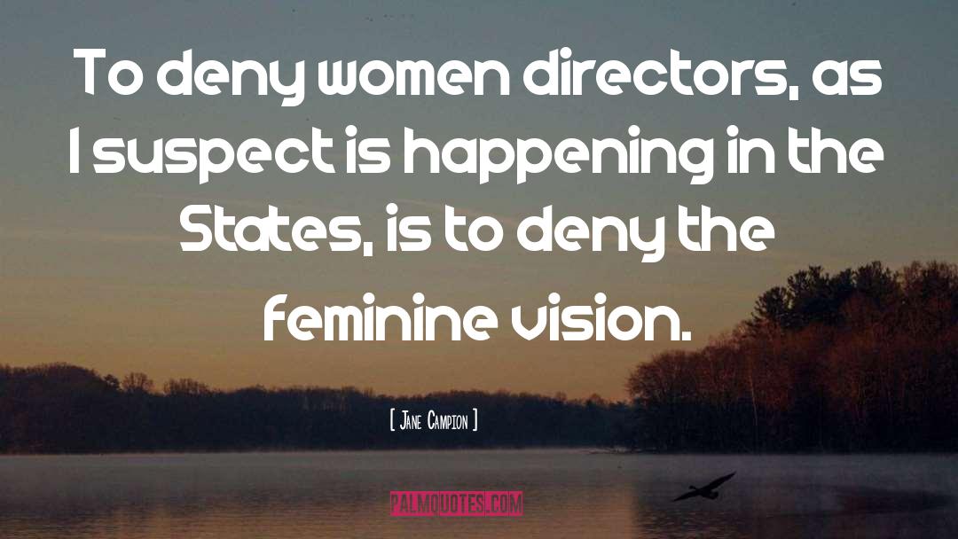 Jane Campion Quotes: To deny women directors, as