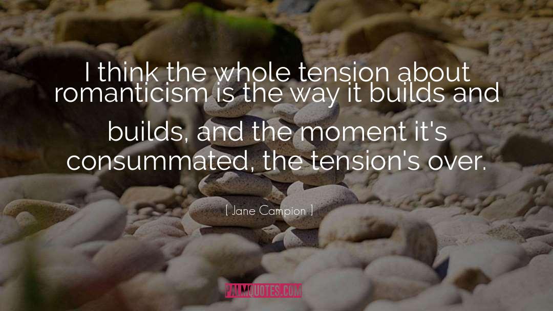 Jane Campion Quotes: I think the whole tension