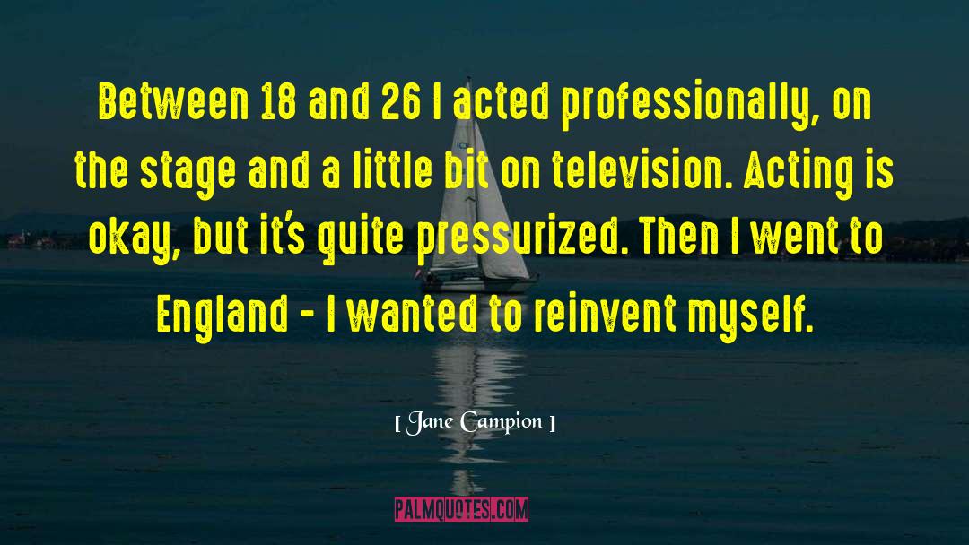 Jane Campion Quotes: Between 18 and 26 I