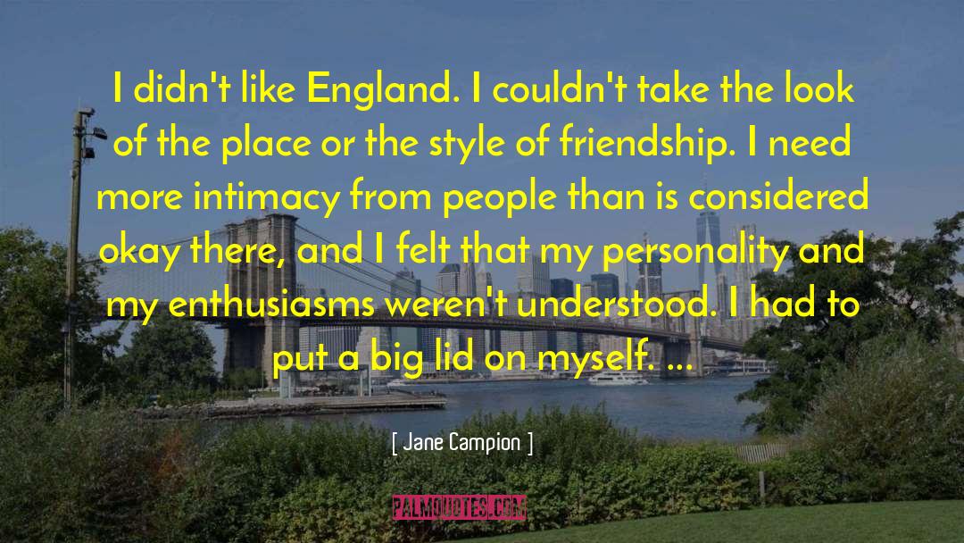 Jane Campion Quotes: I didn't like England. I