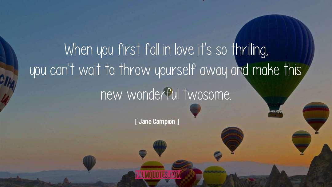 Jane Campion Quotes: When you first fall in