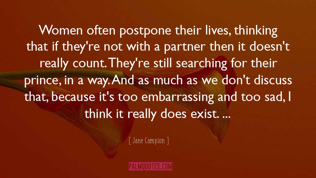 Jane Campion Quotes: Women often postpone their lives,