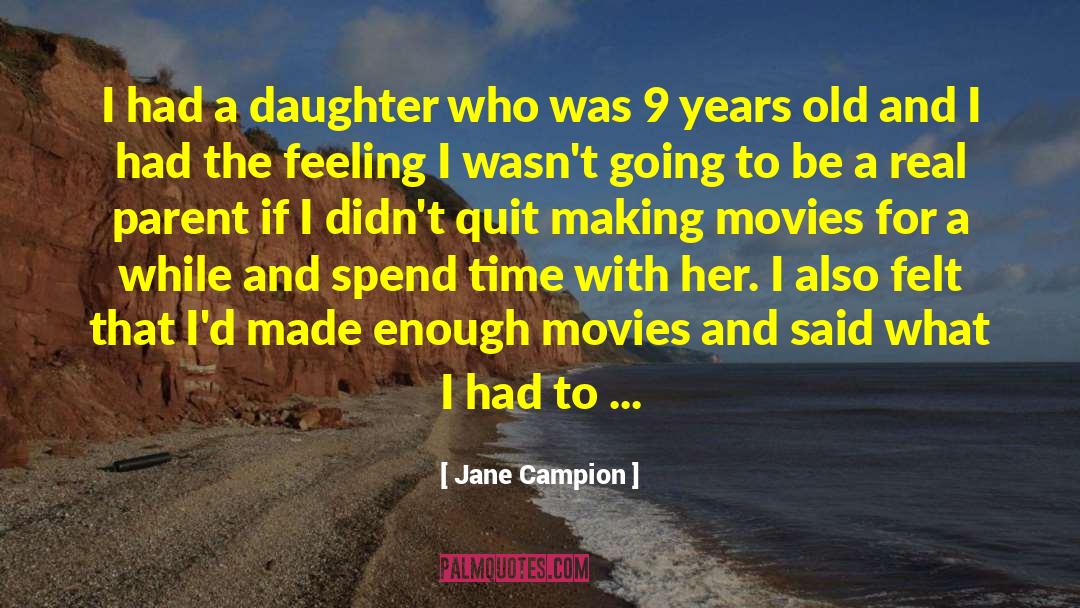 Jane Campion Quotes: I had a daughter who