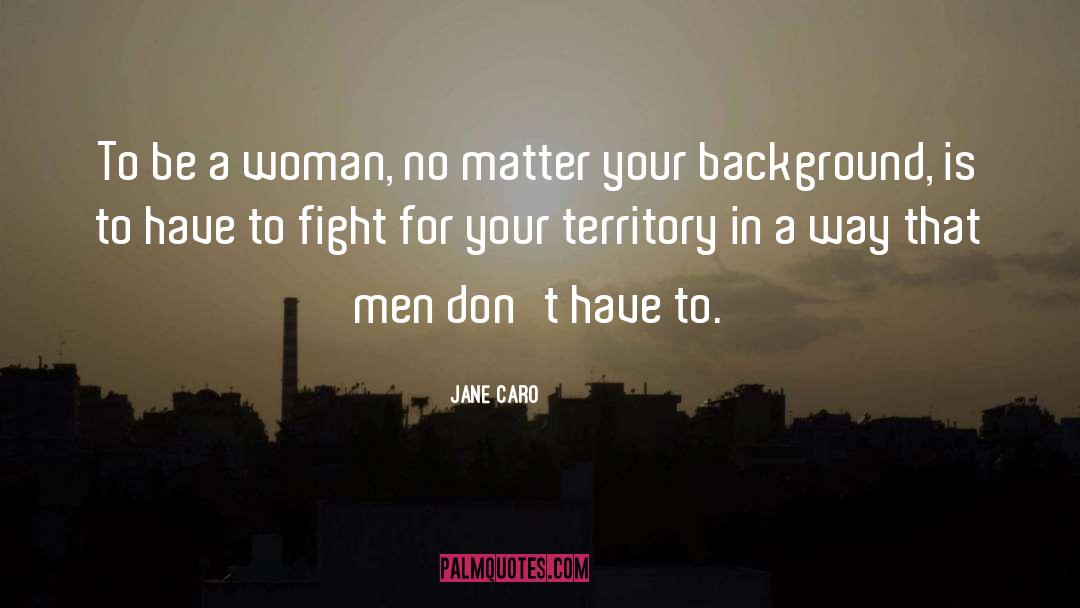 Jane Caro Quotes: To be a woman, no