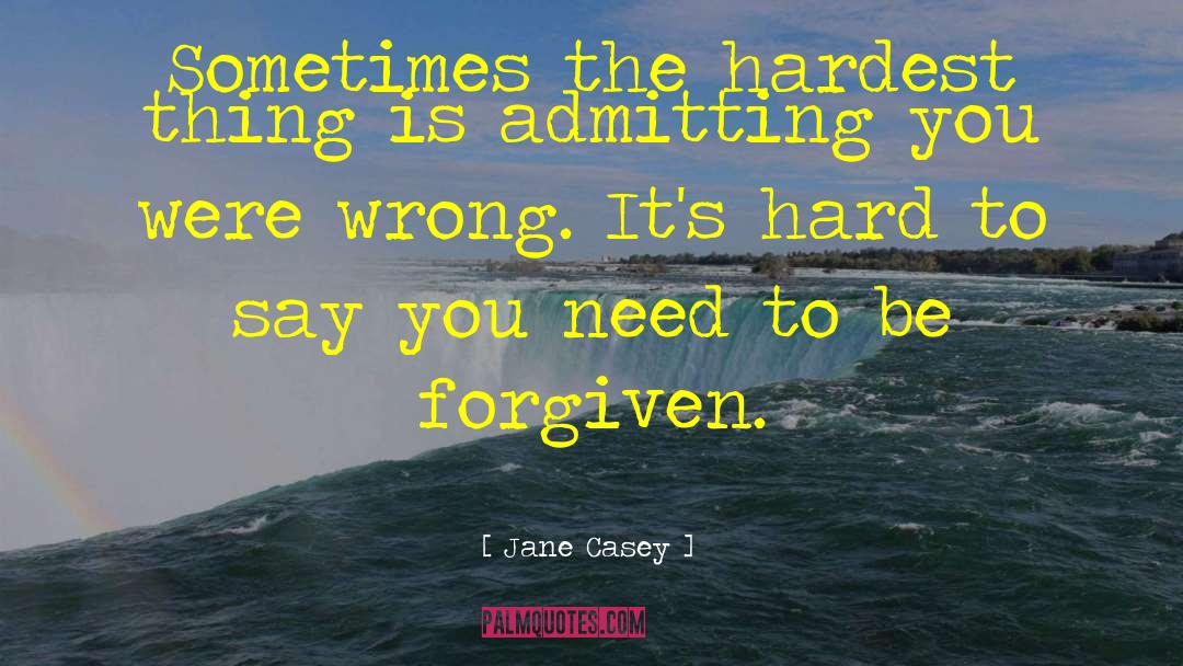 Jane Casey Quotes: Sometimes the hardest thing is