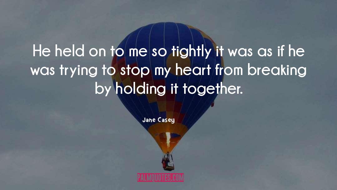 Jane Casey Quotes: He held on to me