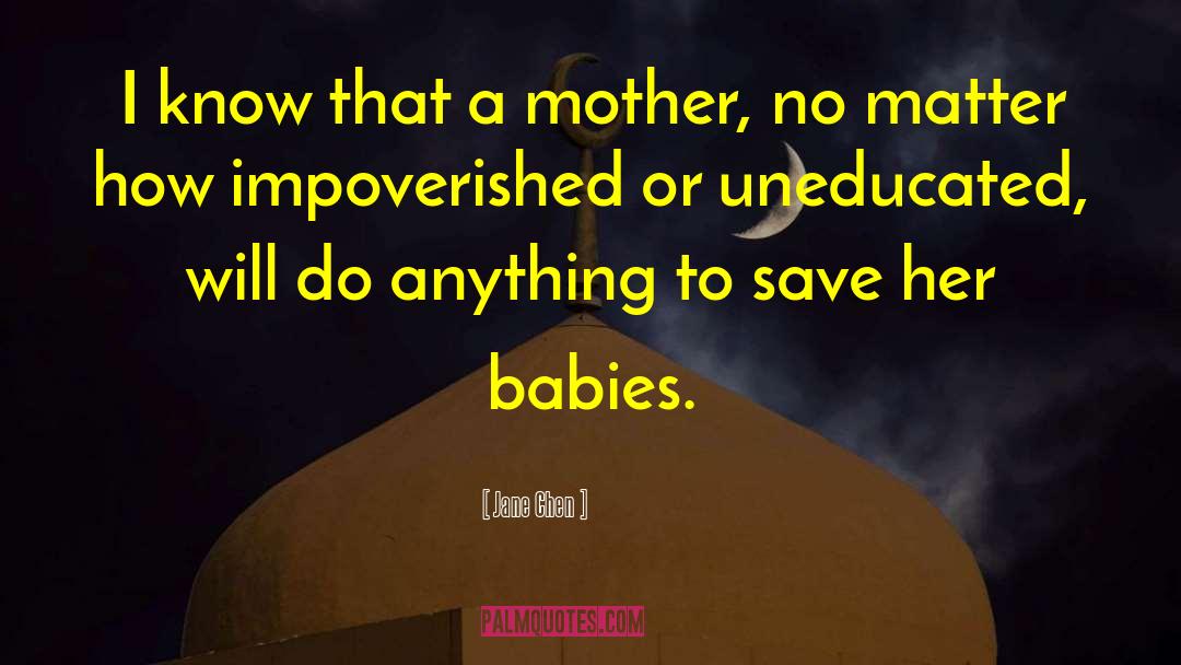 Jane Chen Quotes: I know that a mother,