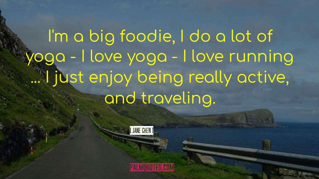 Jane Chen Quotes: I'm a big foodie, I