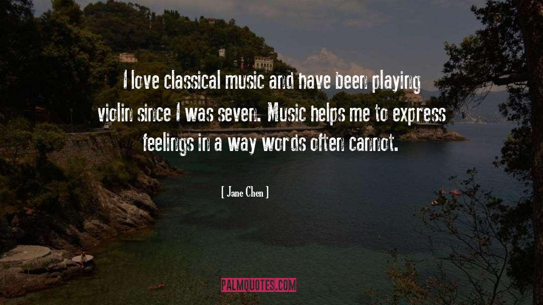 Jane Chen Quotes: I love classical music and