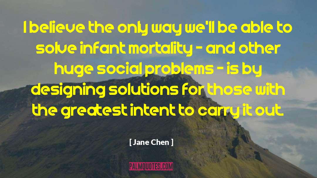 Jane Chen Quotes: I believe the only way