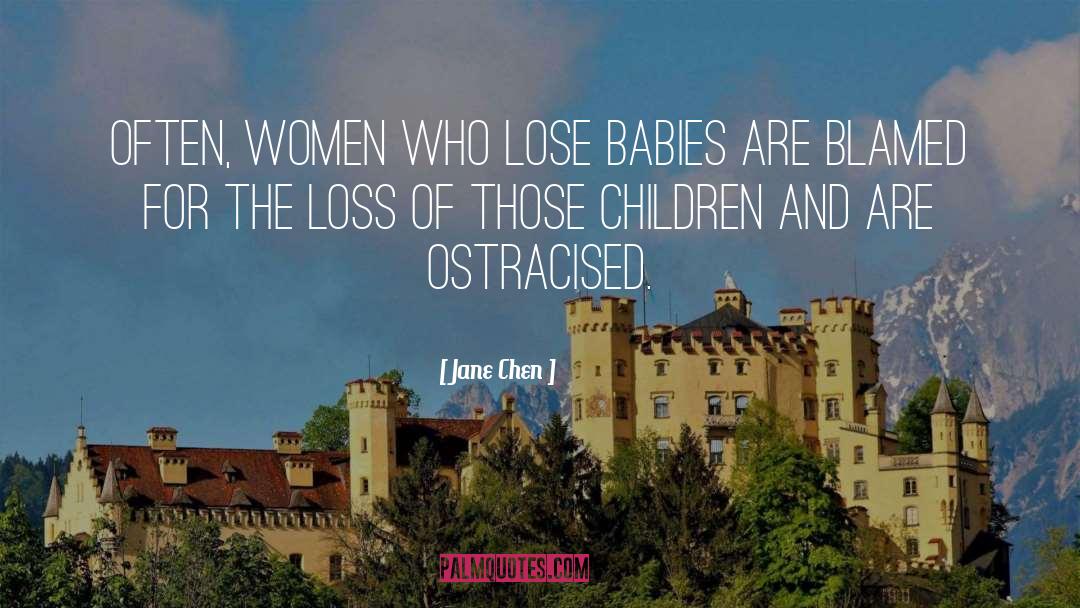 Jane Chen Quotes: Often, women who lose babies
