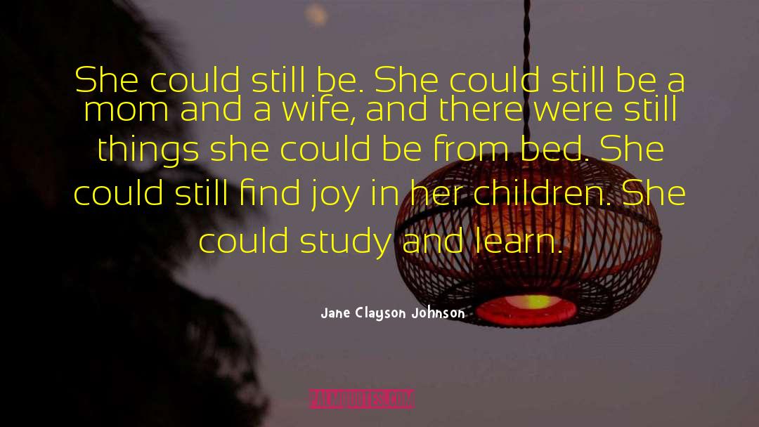 Jane Clayson Johnson Quotes: She could still be. She