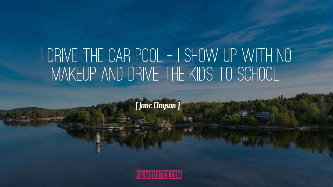 Jane Clayson Quotes: I drive the car pool