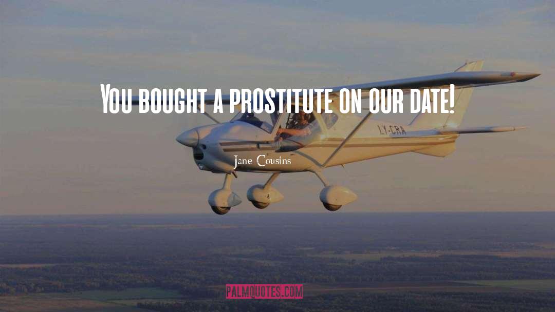 Jane Cousins Quotes: You bought a prostitute on