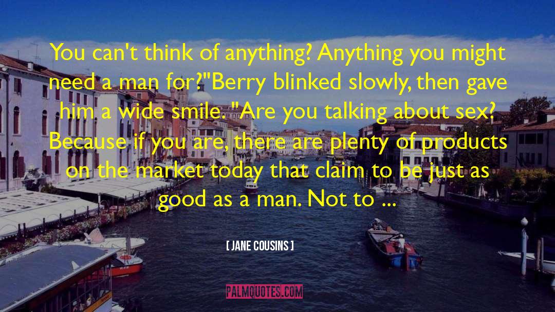 Jane Cousins Quotes: You can't think of anything?
