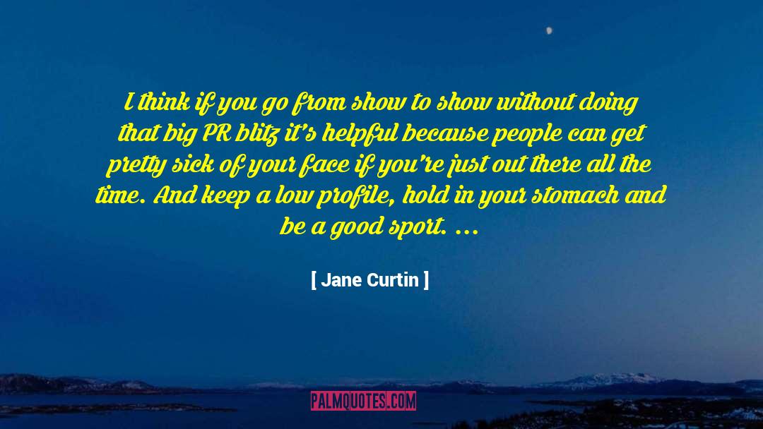 Jane Curtin Quotes: I think if you go